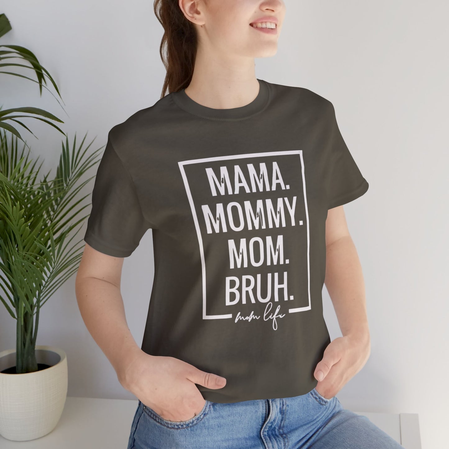 Mama. Mommy. Mom. Bruh. Tshirt