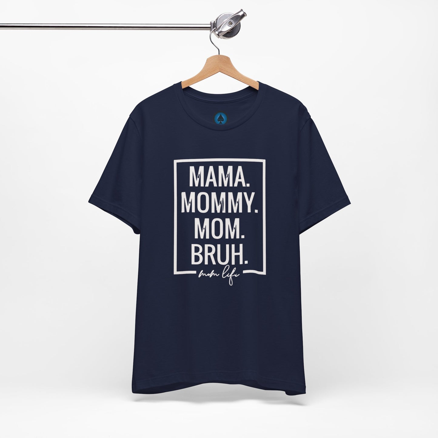 Mama. Mommy. Mom. Bruh. Tshirt