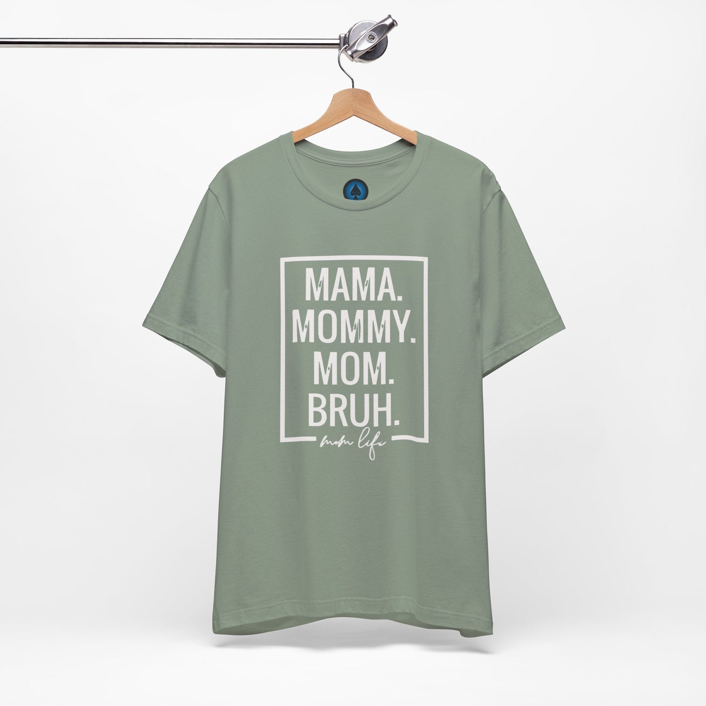 Mama. Mommy. Mom. Bruh. Tshirt