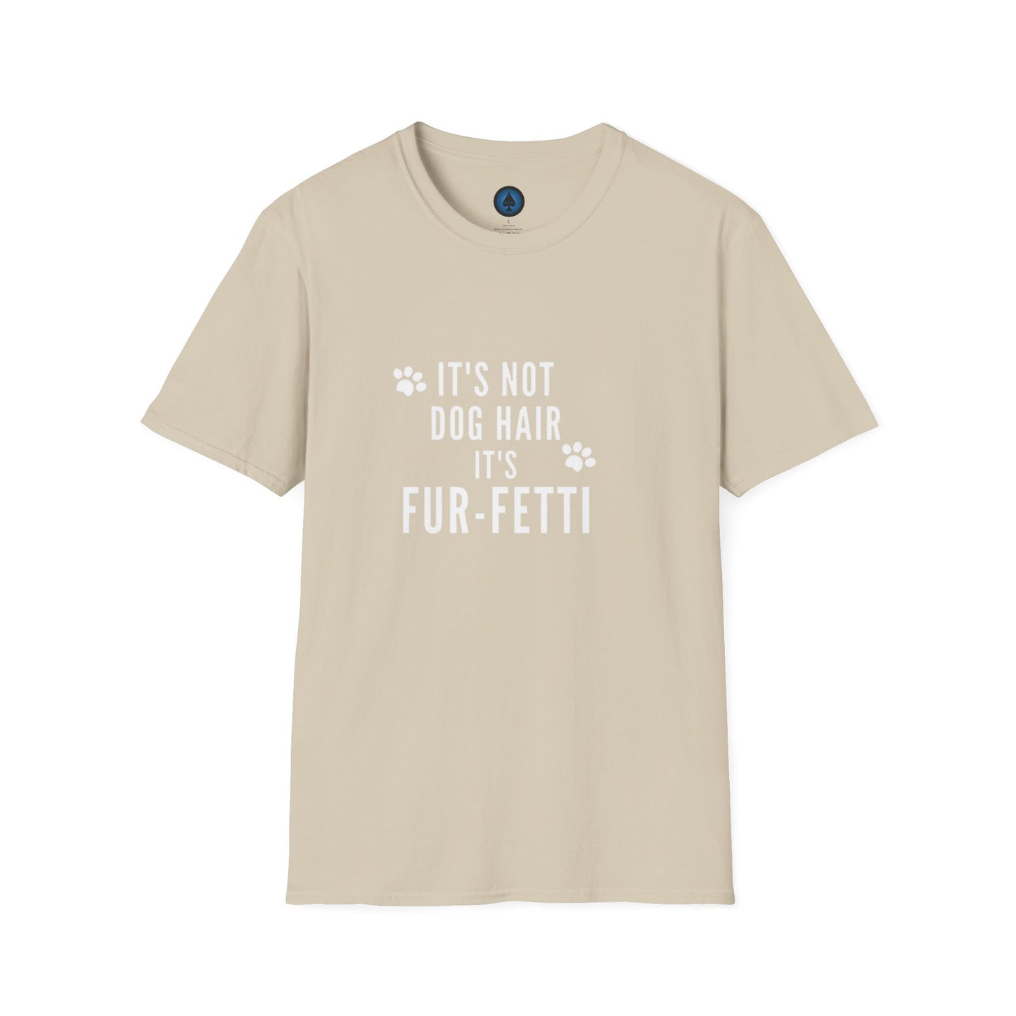 Unisex - It's Not Dog Hair, it's FUR-Fetti!