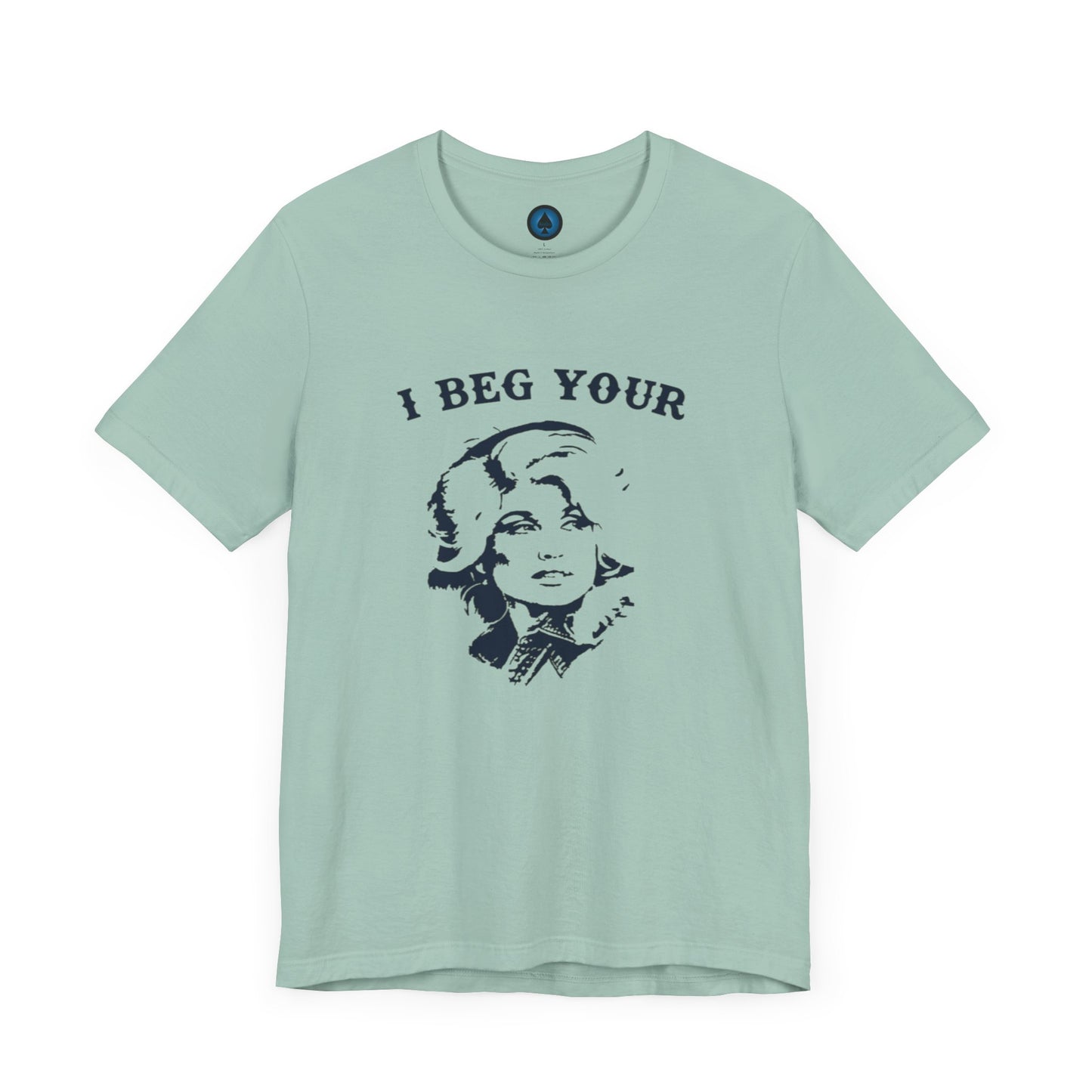 I Beg Your Parton Tshirt