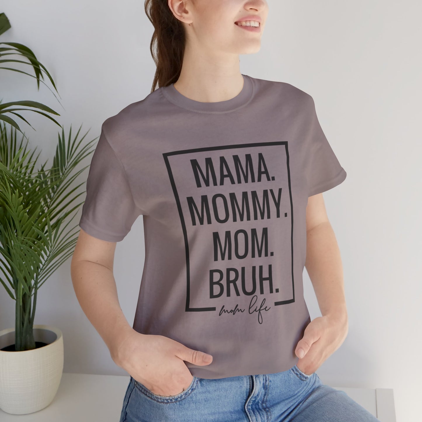 Mama. Mommy. Mom. Bruh. Tshirt