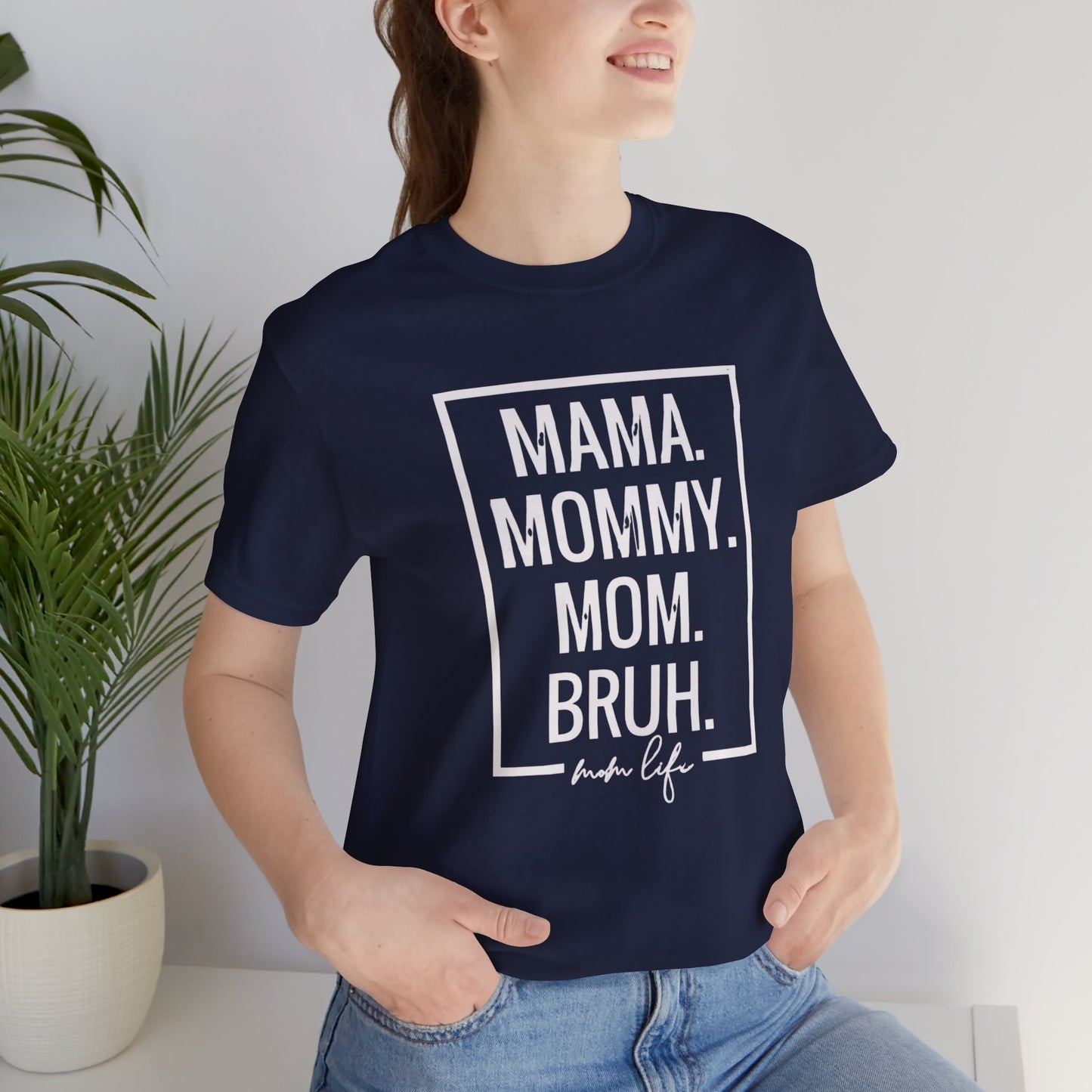 Mama. Mommy. Mom. Bruh. Tshirt