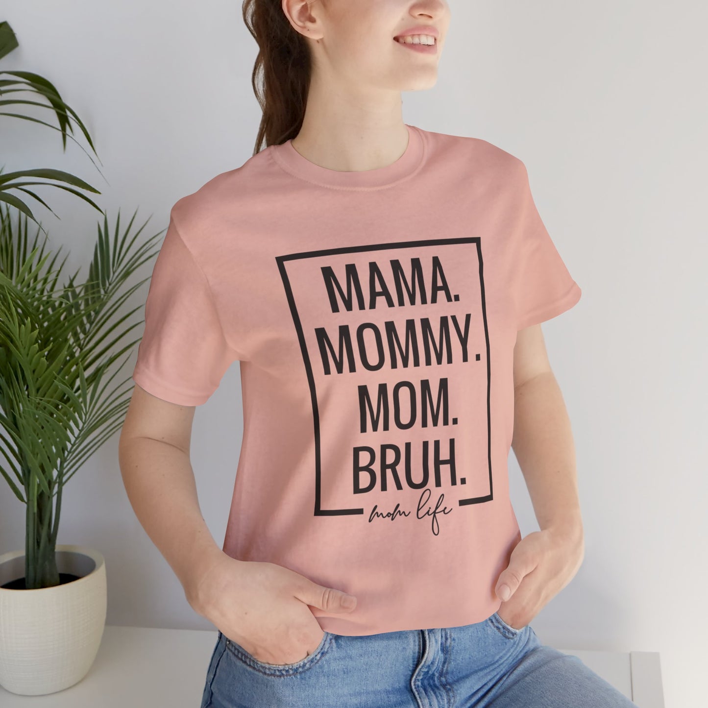 Mama. Mommy. Mom. Bruh. Tshirt