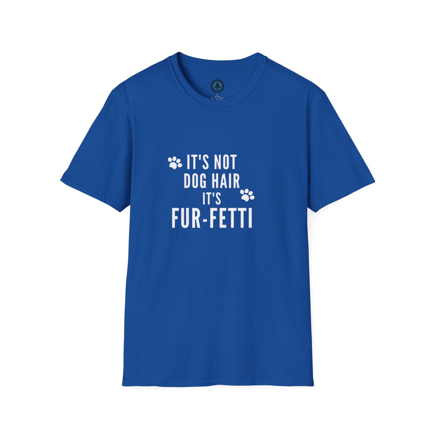 Unisex - It's Not Dog Hair, it's FUR-Fetti!