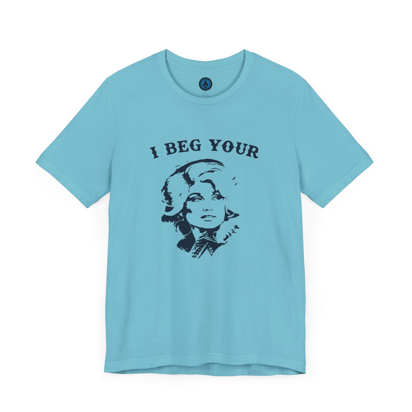 I Beg Your Parton Tshirt