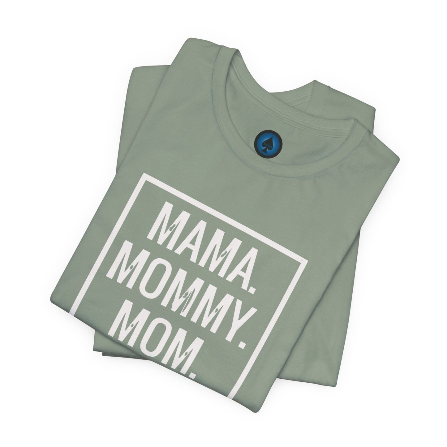 Mama. Mommy. Mom. Bruh. Tshirt