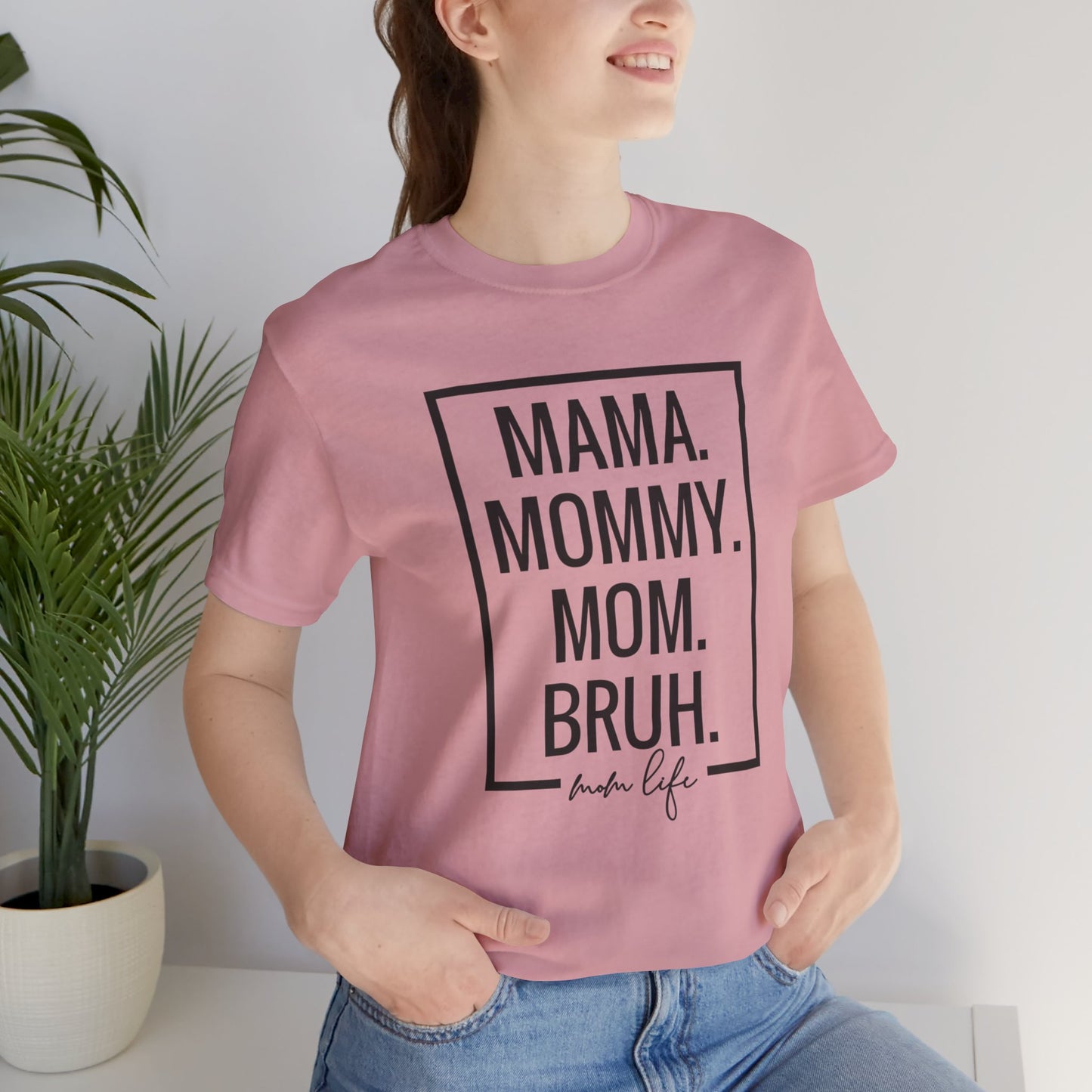 Mama. Mommy. Mom. Bruh. Tshirt