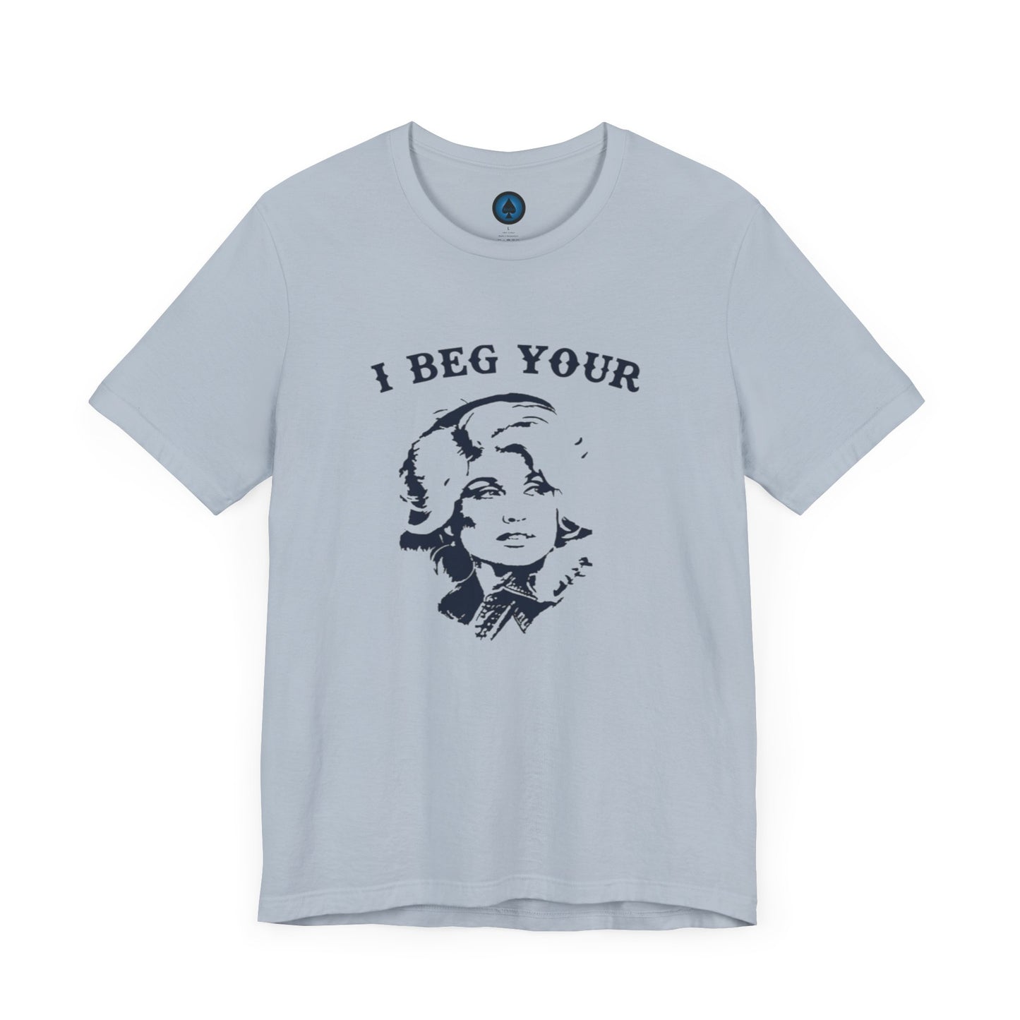 I Beg Your Parton Tshirt