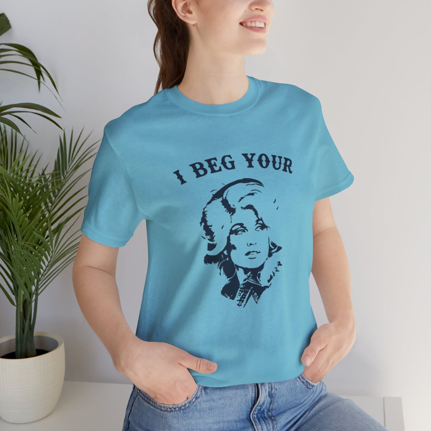 I Beg Your Parton Tshirt