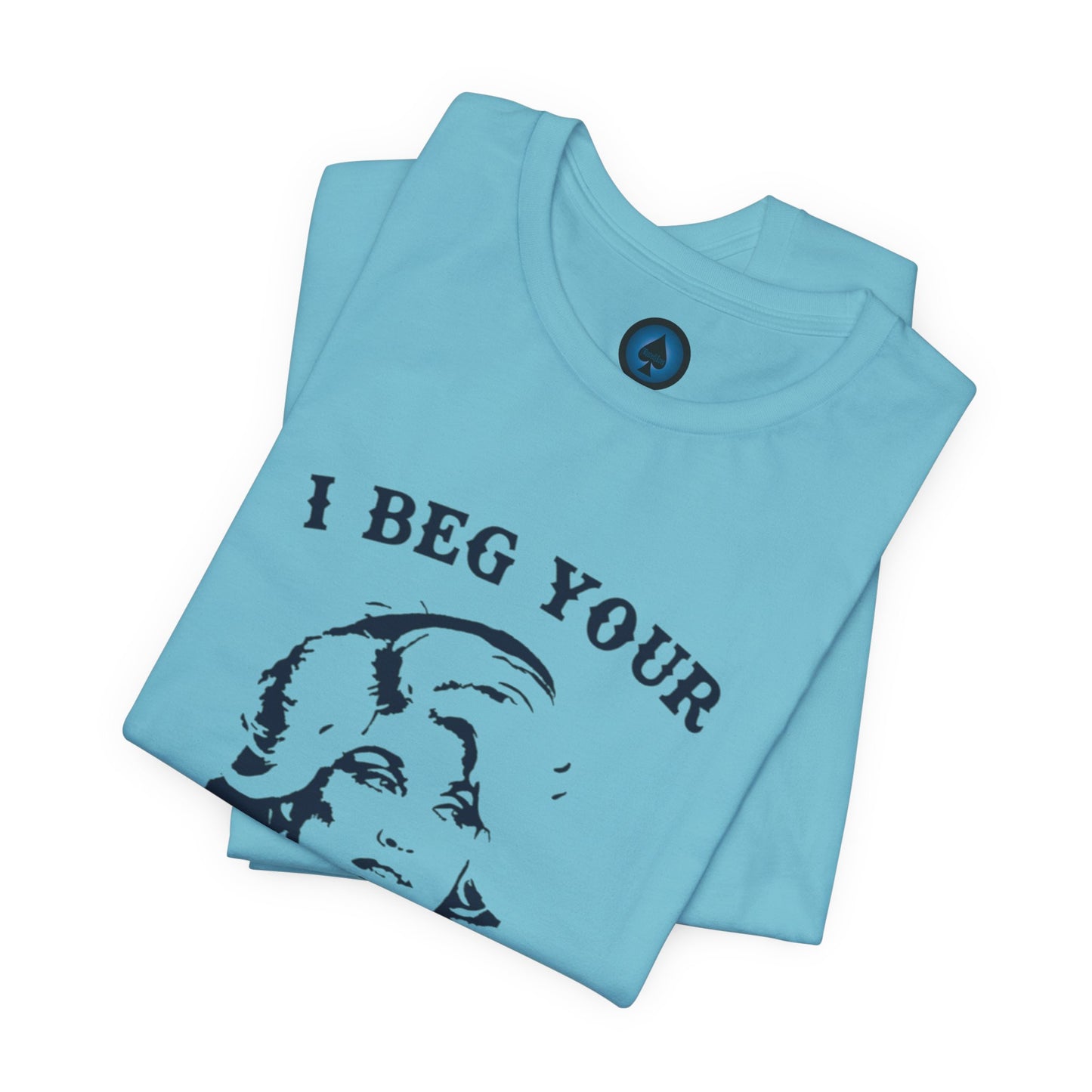 I Beg Your Parton Tshirt