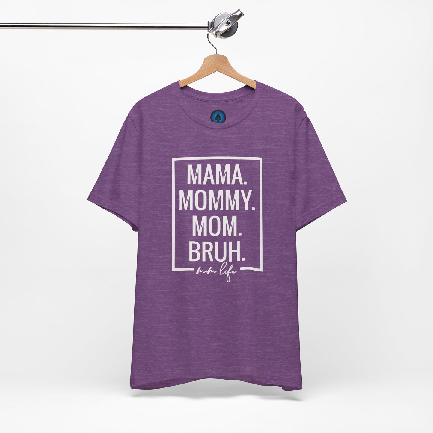 Mama. Mommy. Mom. Bruh. Tshirt