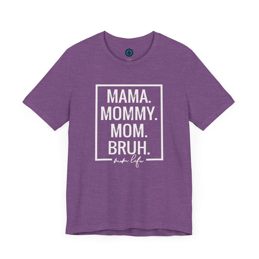 Mama. Mommy. Mom. Bruh. Tshirt