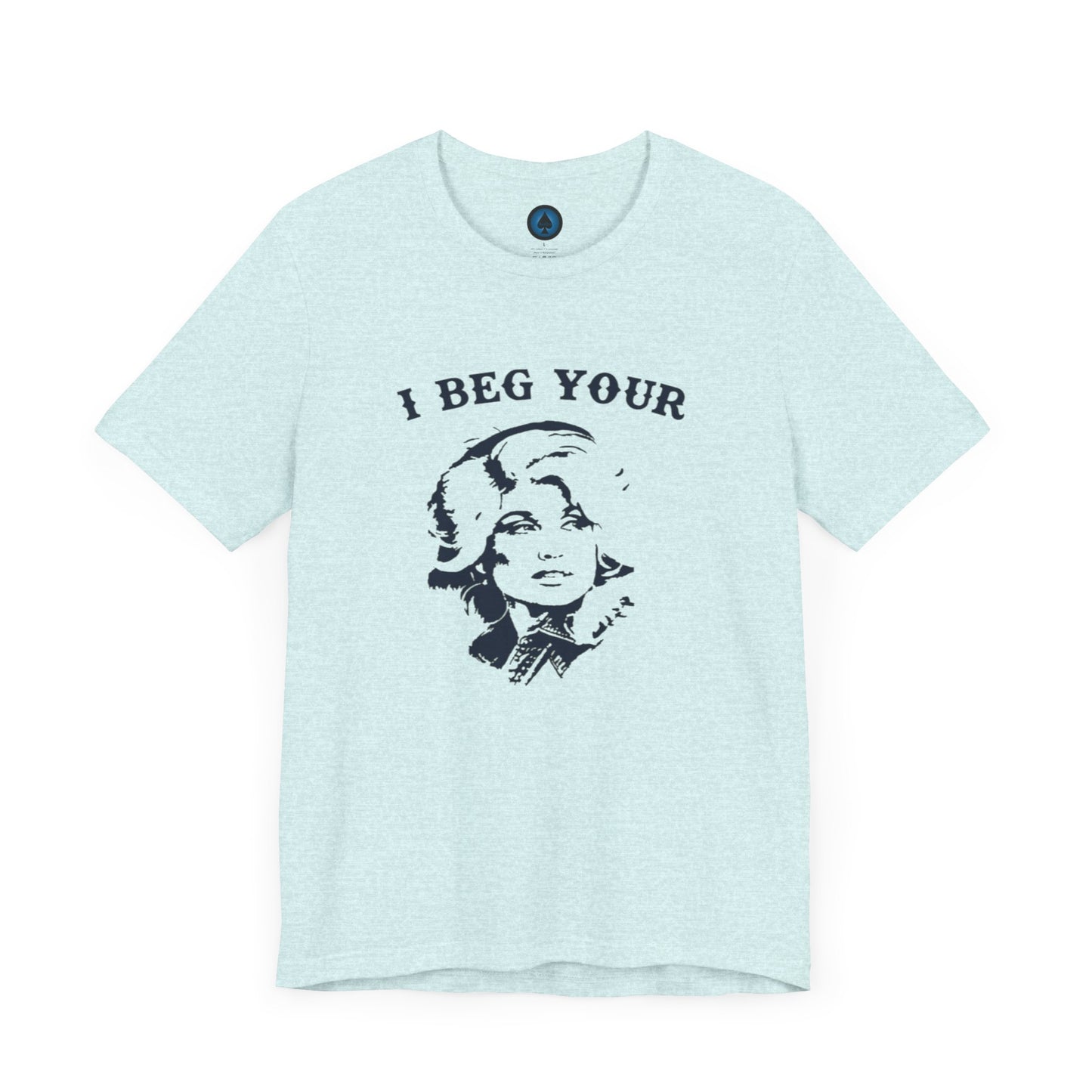 I Beg Your Parton Tshirt